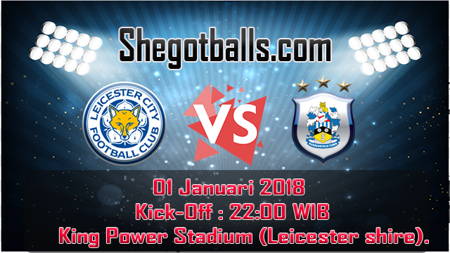 Prediksi Leicester City Vs Huddersfield Town 1 Januari 2018