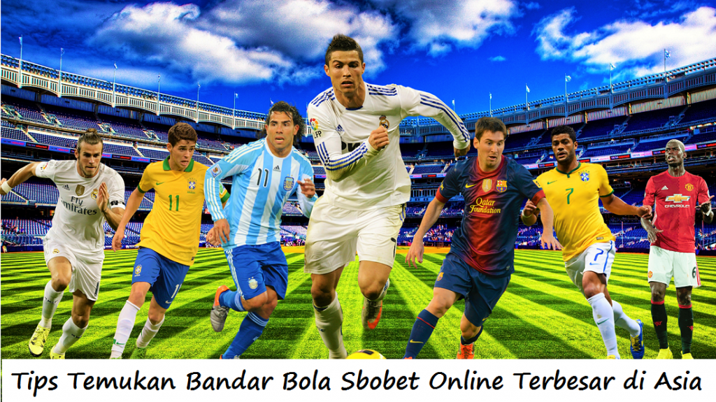 Tips Temukan Bandar Bola Sbobet Online Terbesar di Asia
